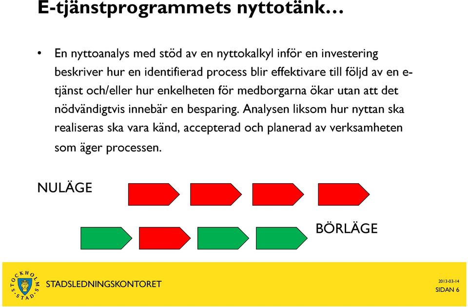 medborgarna ökar utan att det nödvändigtvis innebär en besparing.