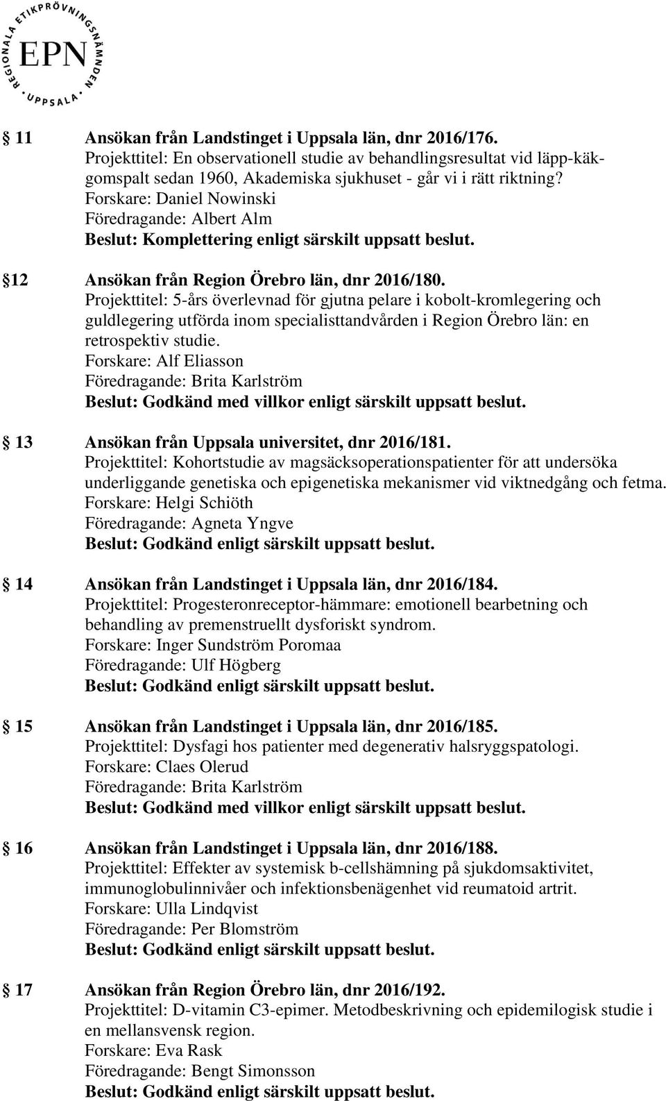 Projekttitel: 5-års överlevnad för gjutna pelare i kobolt-kromlegering och guldlegering utförda inom specialisttandvården i Region Örebro län: en retrospektiv studie.