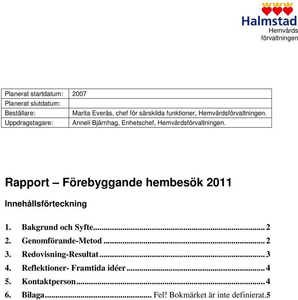 Rapport Förebyggande hembesök 2011 Innehållsförteckning 1. Bakgrund och Syfte... 2 2.