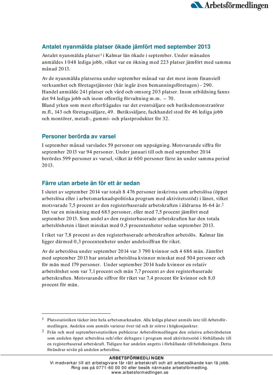 Av de nyanmälda platserna under september månad var det mest inom finansiell verksamhet och företagstjänster (här ingår även bemanningsföretagen) - 290.