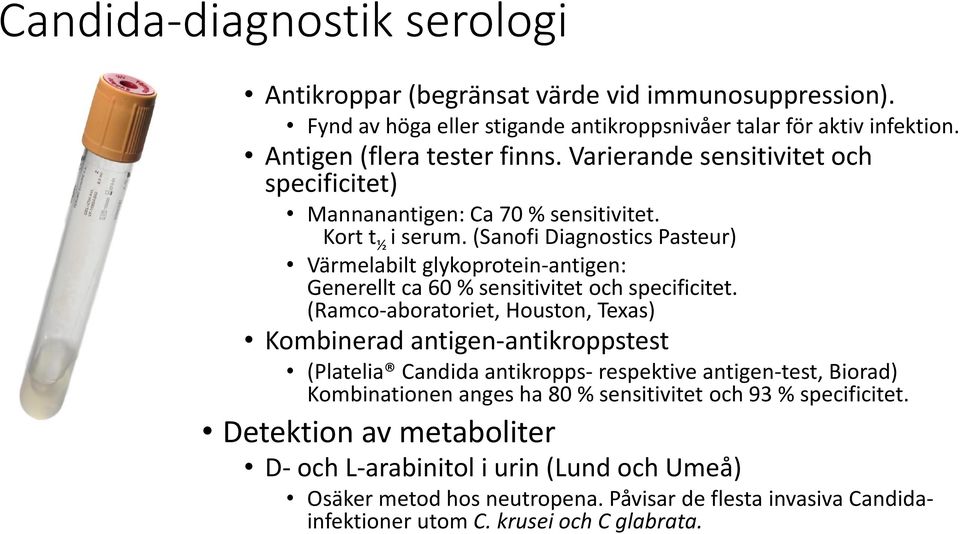(Sanofi Diagnostics Pasteur) Värmelabilt glykoprotein-antigen: Generellt ca 60 % sensitivitet och specificitet.