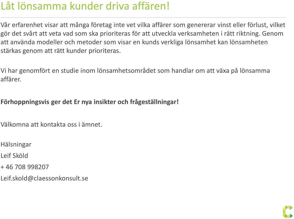 att utveckla verksamheten i rätt riktning.