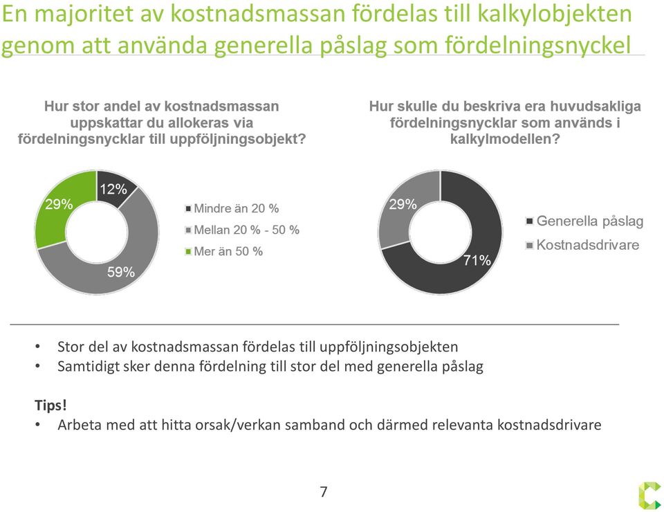 uppföljningsobjekten Samtidigt sker denna fördelning till stor del med generella