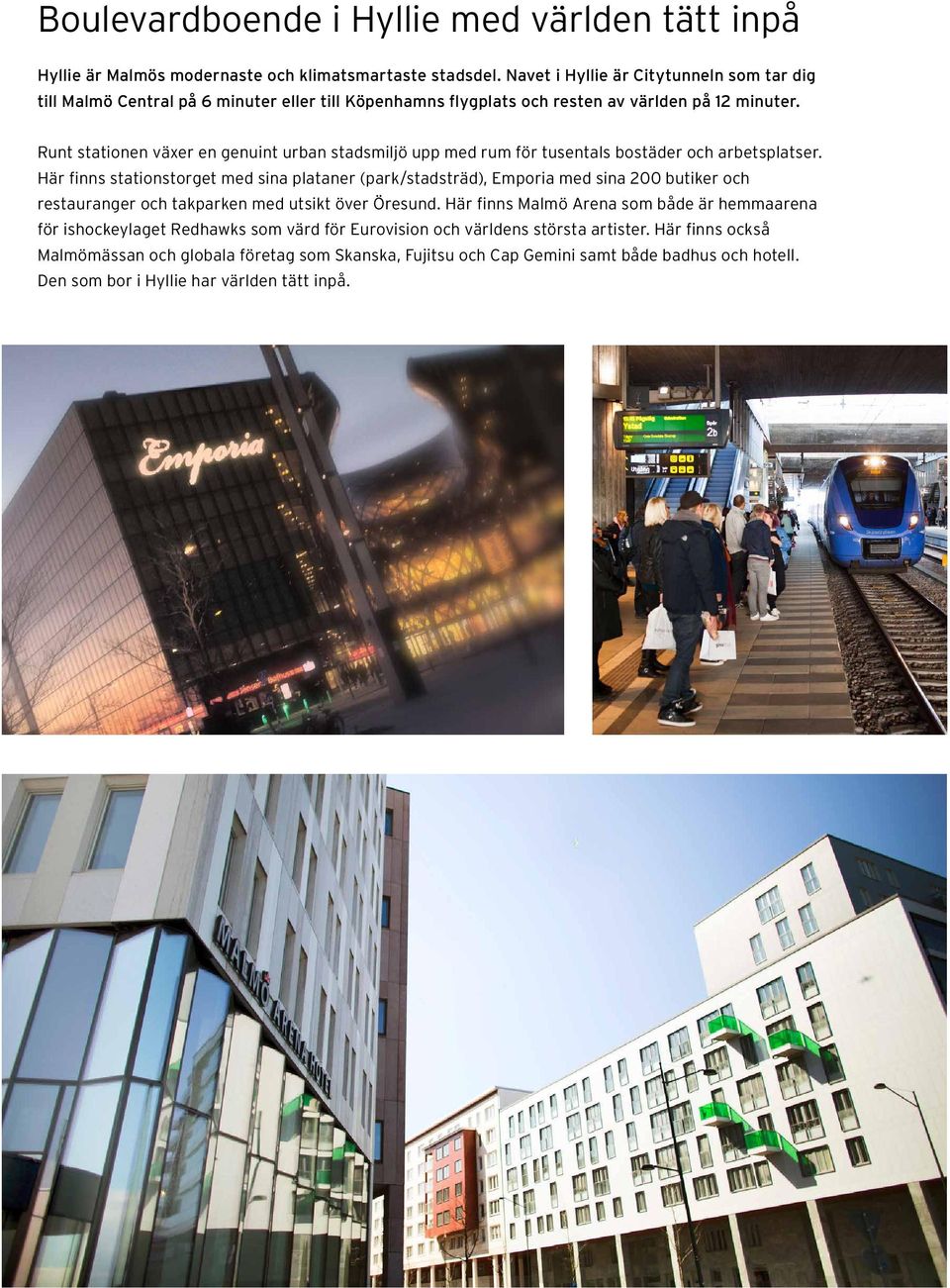 Runt stationen växer en genuint urban stadsmiljö upp med rum för tusentals bostäder och arbetsplatser.