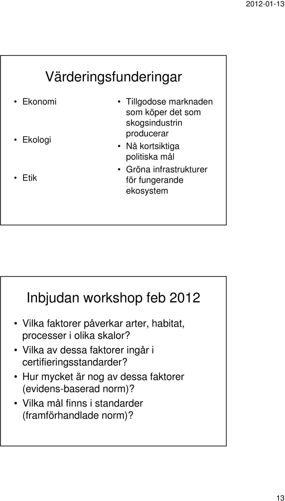 faktorer påverkar arter, habitat, processer i olika skalor?