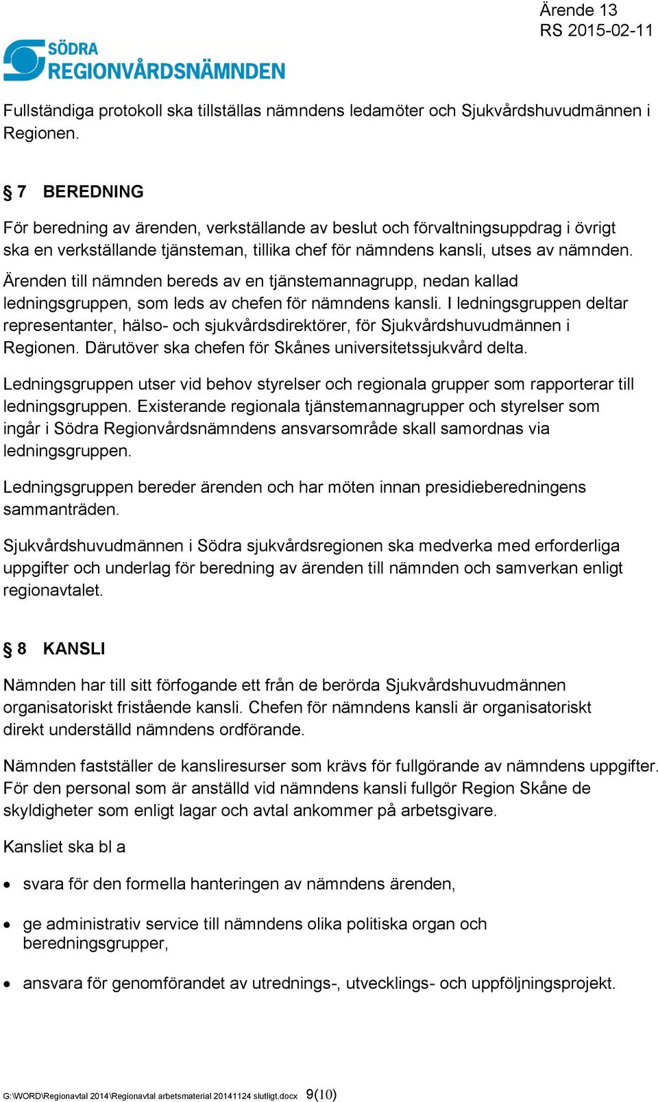 Ärenden till nämnden bereds av en tjänstemannagrupp, nedan kallad ledningsgruppen, som leds av chefen för nämndens kansli.