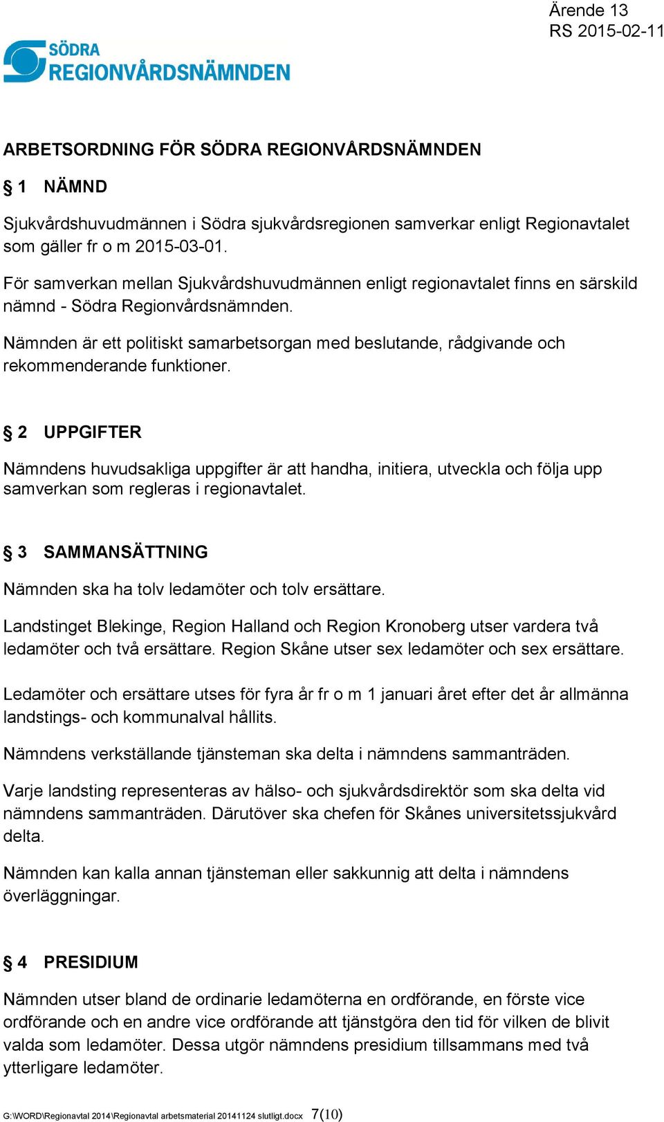 Nämnden är ett politiskt samarbetsorgan med beslutande, rådgivande och rekommenderande funktioner.