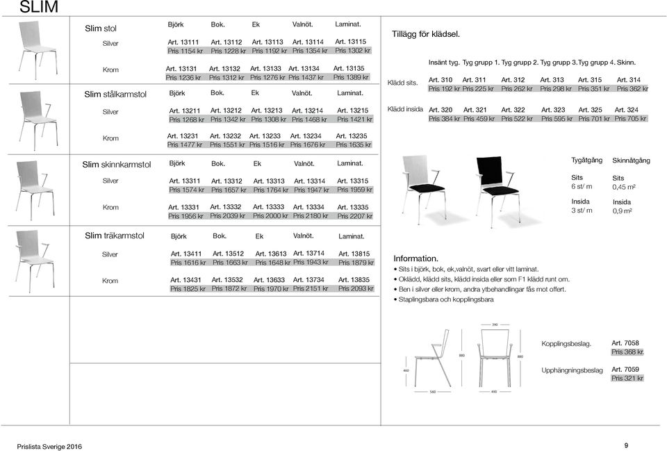 Tyg grupp 1. Tyg grupp 2. Tyg grupp 3. Tyg grupp 4. Skinn. Art. 310 Art. 311 Pris 192 kr Pris 225 kr Art. 312 Pris 262 kr Art. 313 Pris 298 kr Art. 315 Pris 351 kr Art. 314 Pris 362 kr Silver Art.