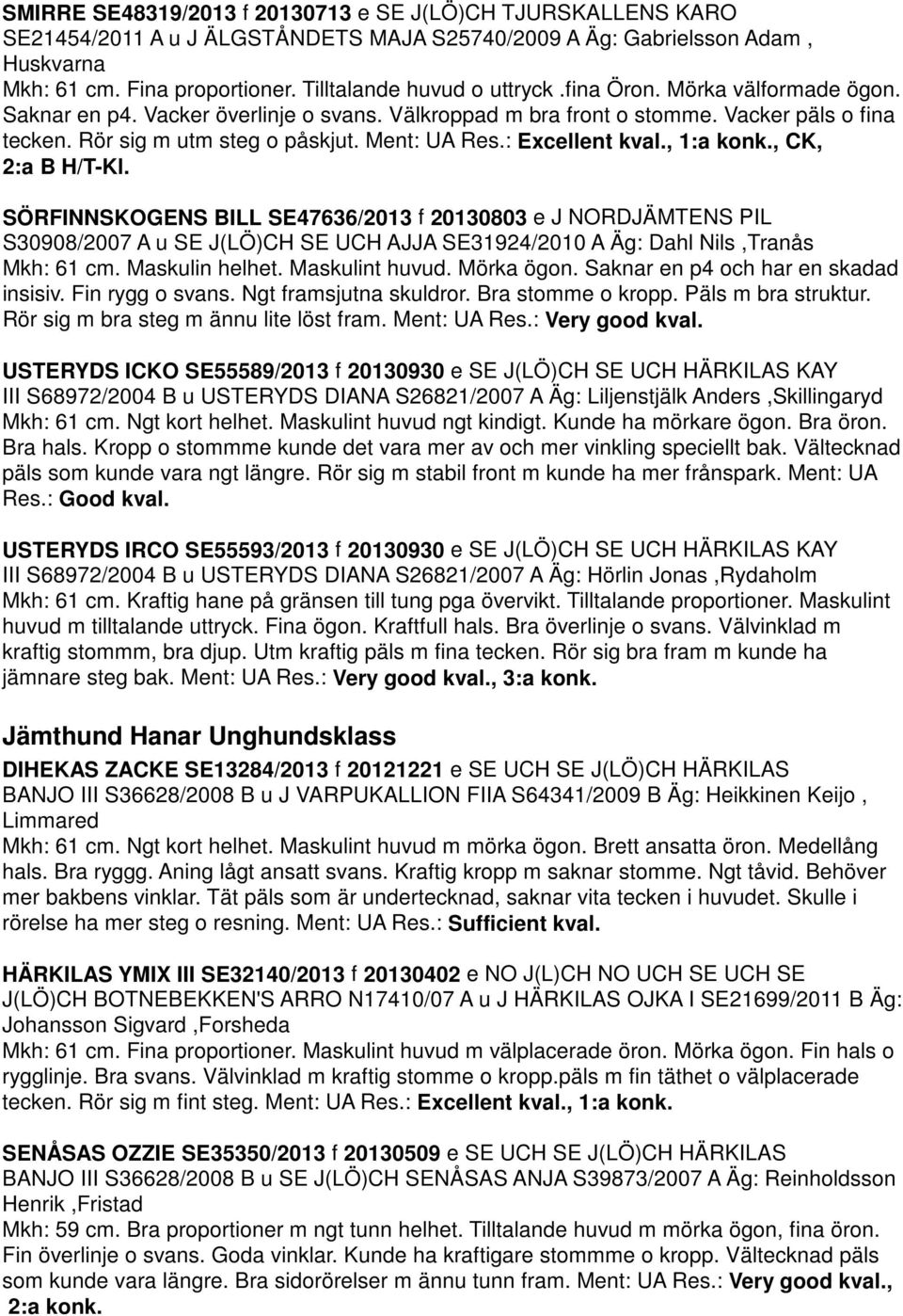 Ment: UA Res.: Excellent kval., 1:a konk., CK, 2:a B H/T-Kl.