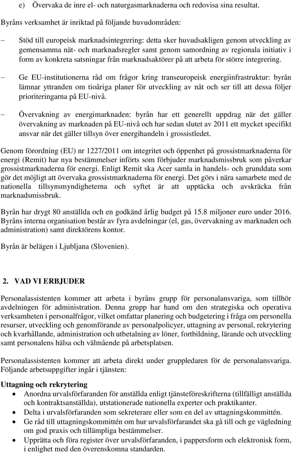 av regionala initiativ i form av konkreta satsningar från marknadsaktörer på att arbeta för större integrering.
