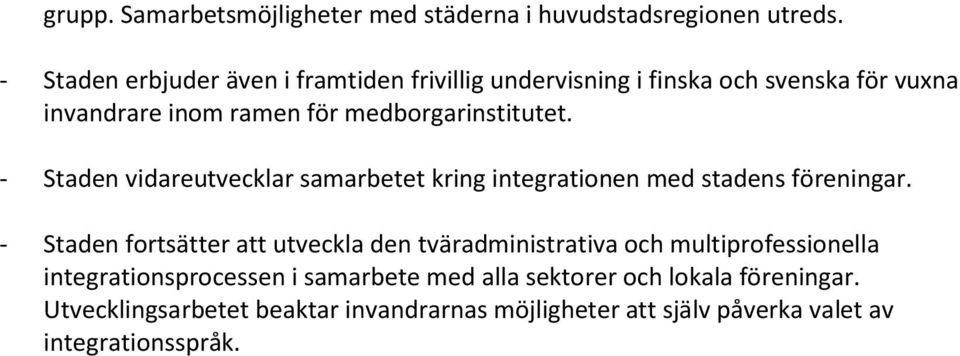 - Staden vidareutvecklar samarbetet kring integrationen med stadens föreningar.