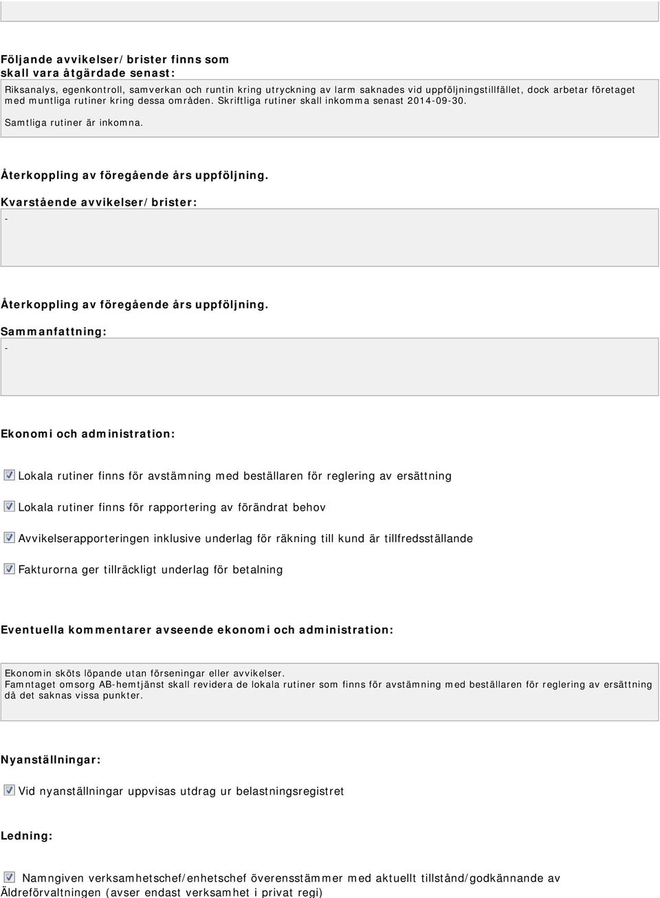 Kvarstående avvikelser/brister: - Återkoppling av föregående års uppföljning.