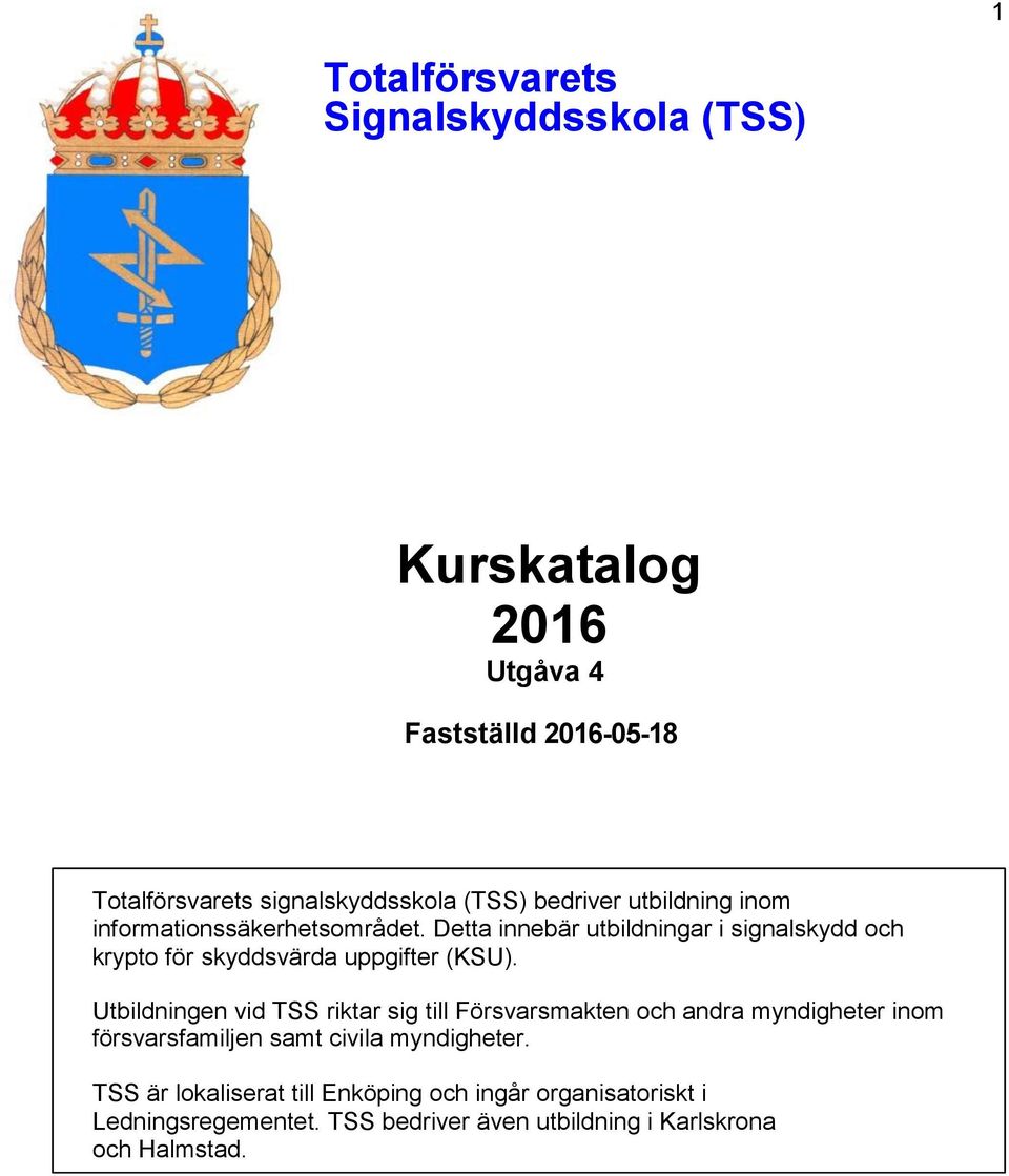 Detta innebär utbildningar i signalskydd och krypto för skyddsvärda uppgifter (KSU).