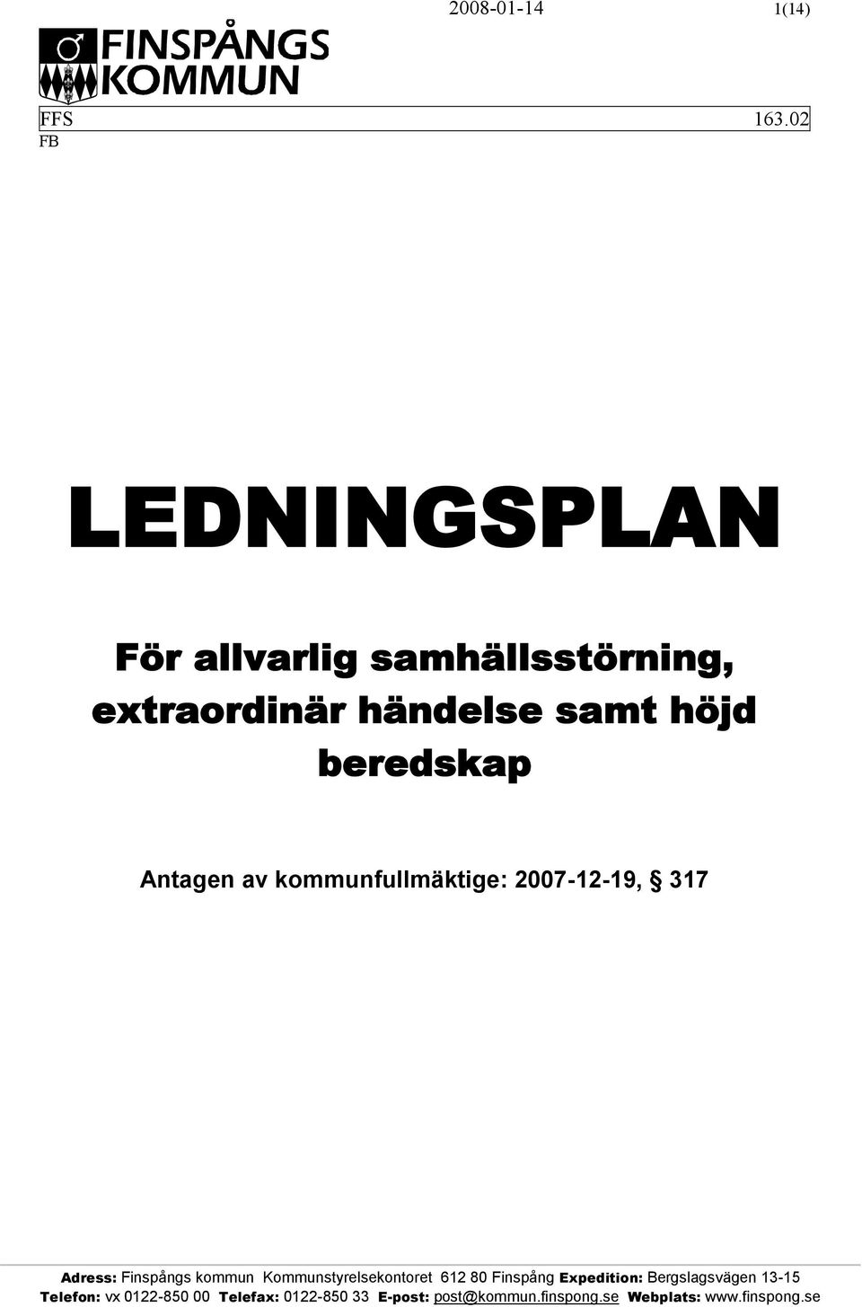beredskap Antagen av kommunfullmäktige: 2007-12-19, 317 Adress: Finspångs kommun 612