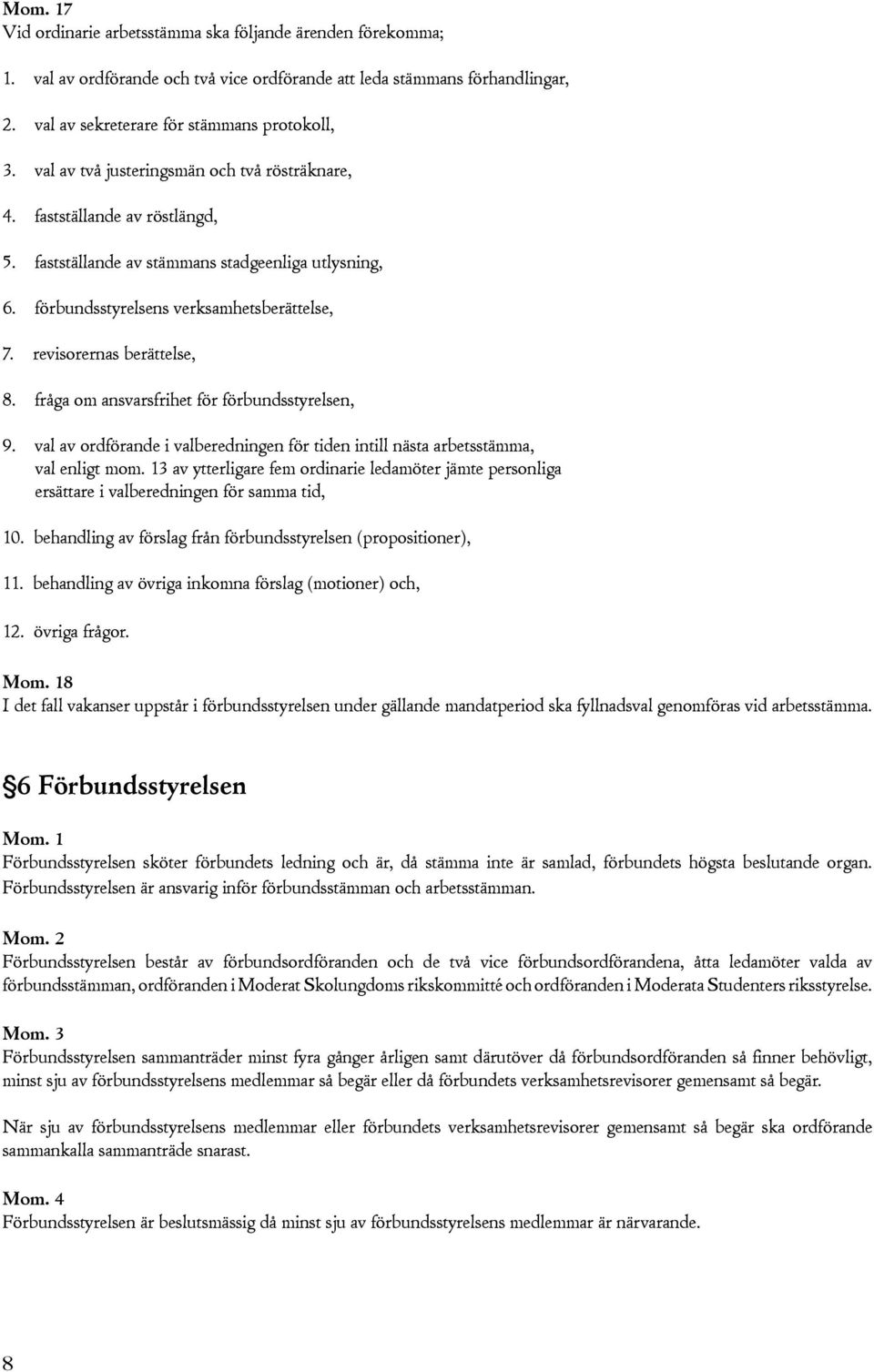 revisorernas berättelse, 8. fråga om ansvarsfrihet för förbundsstyrelsen, 9. val av ordförande i valberedningen för tiden intill nästa arbetsstämma, val enligt mom.