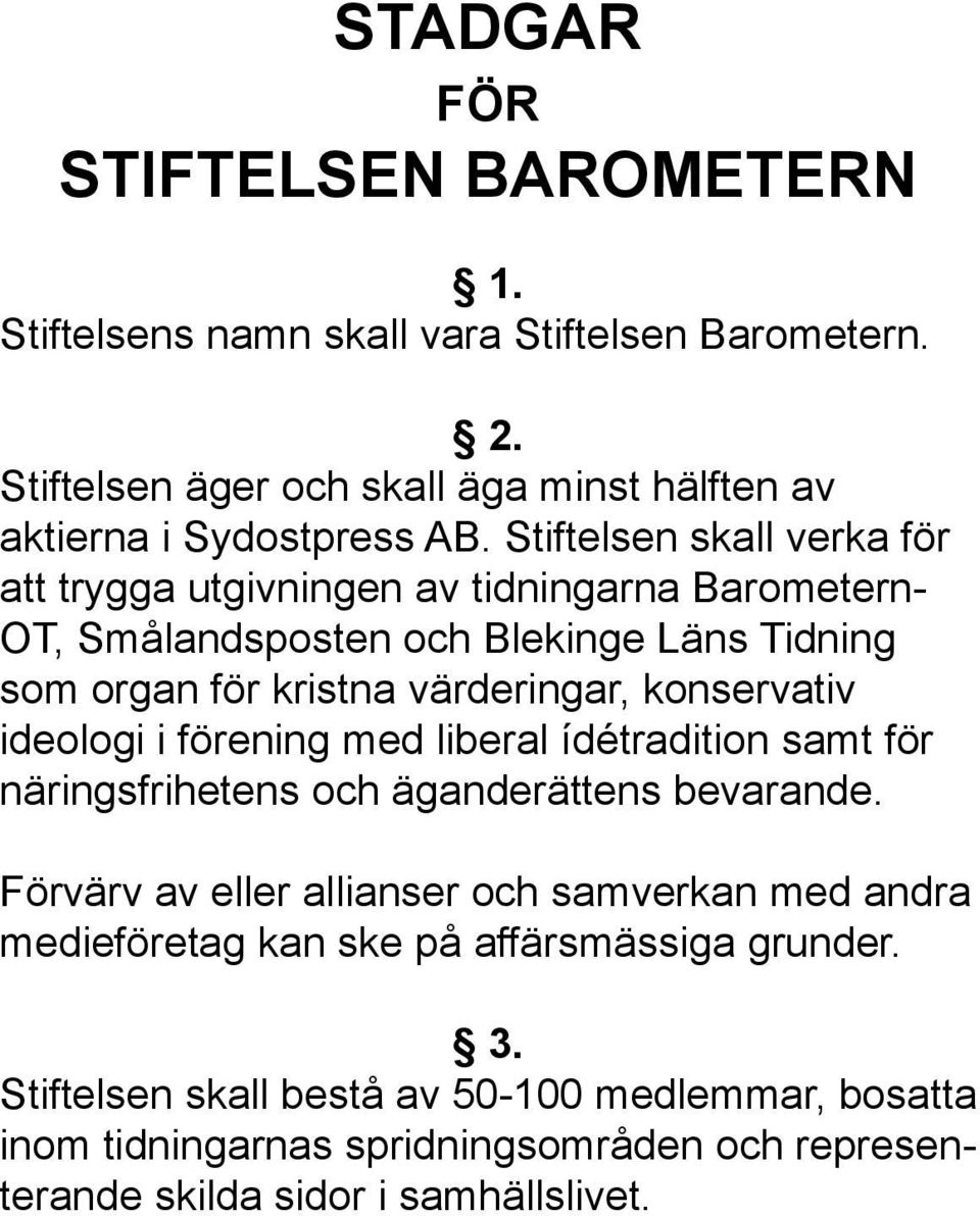 konservativ ideologi i förening med liberal ídétradition samt för näringsfrihetens och äganderättens bevarande.