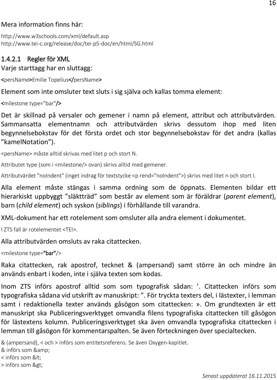 skillnad på versaler och gemener i namn på element, attribut och attributvärden.