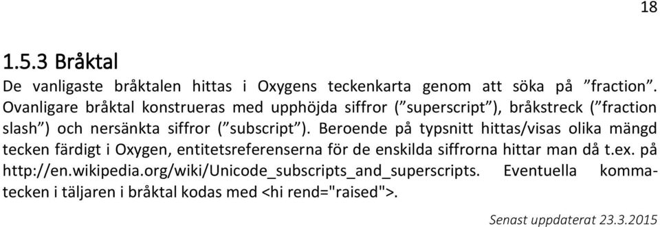 Beroende på typsnitt hittas/visas olika mängd tecken färdigt i Oxygen, entitetsreferenserna för de enskilda siffrorna hittar man då t.