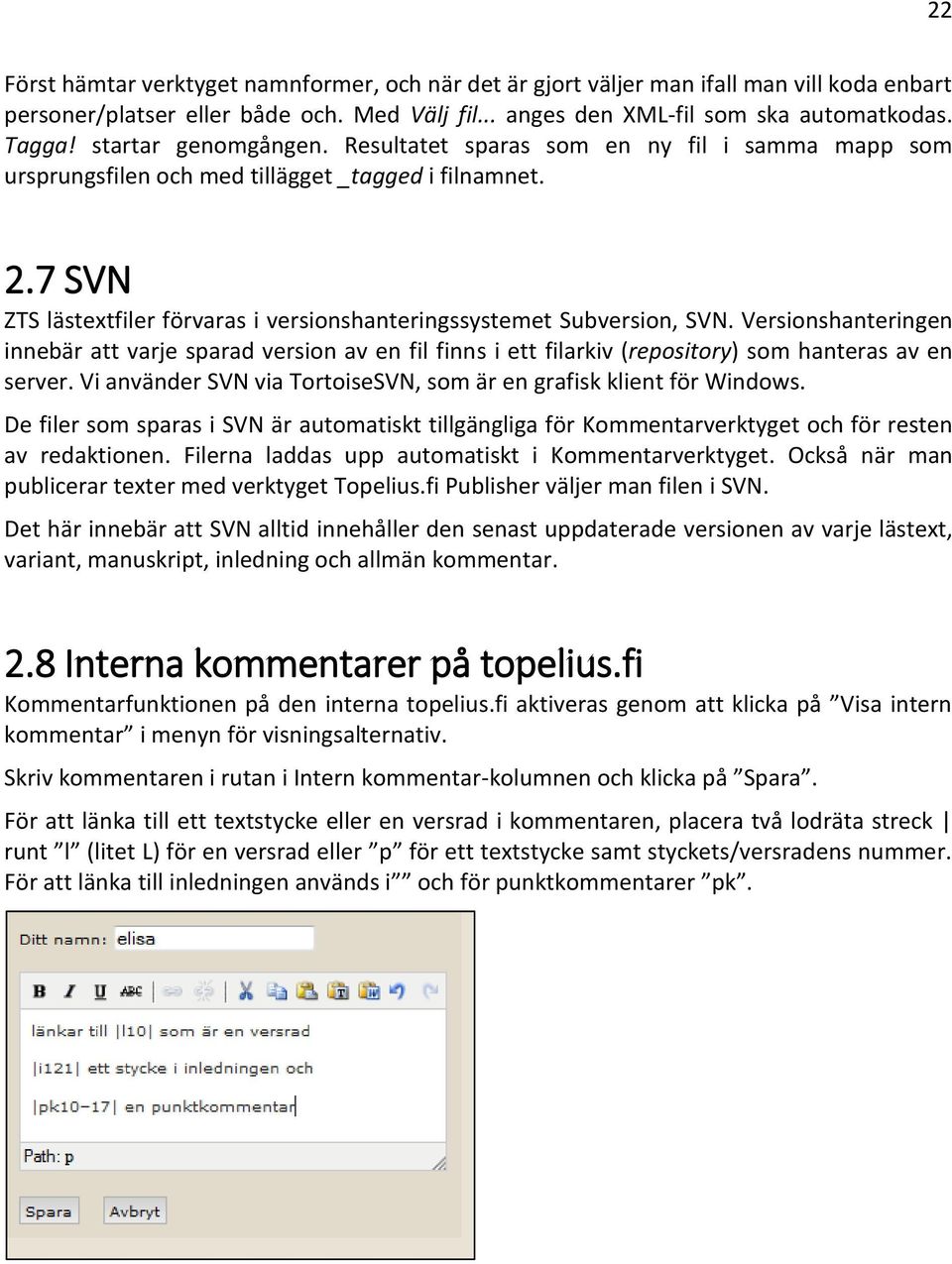 7 SVN ZTS lästextfiler förvaras i versionshanteringssystemet Subversion, SVN.