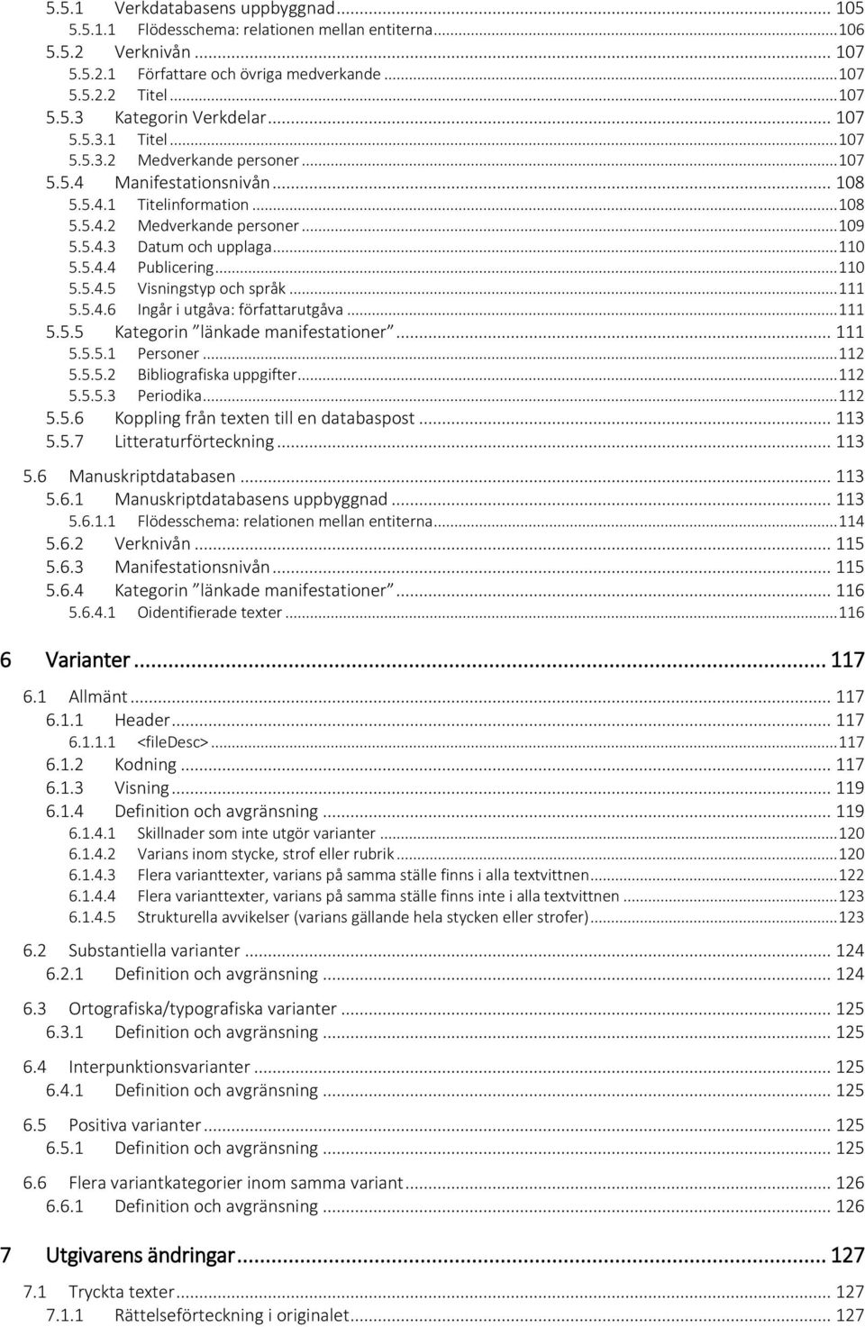 .. 110 Publicering... 110 5.5.4.5 5.5.4.6 Visningstyp och språk... 111 Ingår i utgåva: författarutgåva... 111 5.5.5 Kategorin länkade manifestationer... 111 5.5.5.1 Personer... 112 5.5.5.2 Bibliografiska uppgifter.