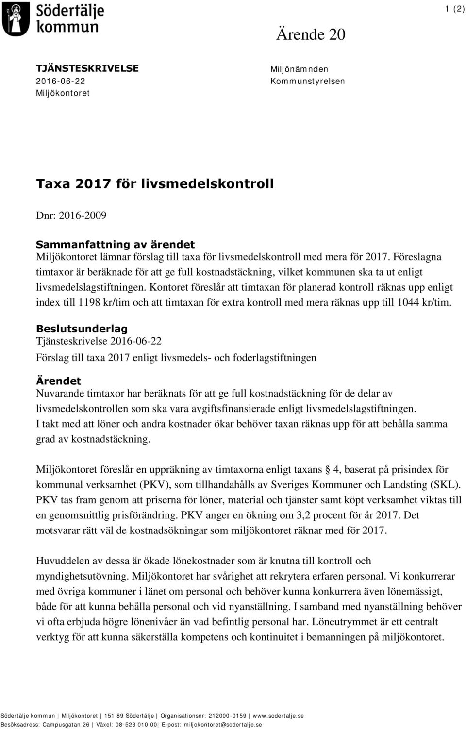 Kontoret föreslår att timtaxan för planerad kontroll räknas upp enligt index till 1198 kr/tim och att timtaxan för extra kontroll med mera räknas upp till 1044 kr/tim.