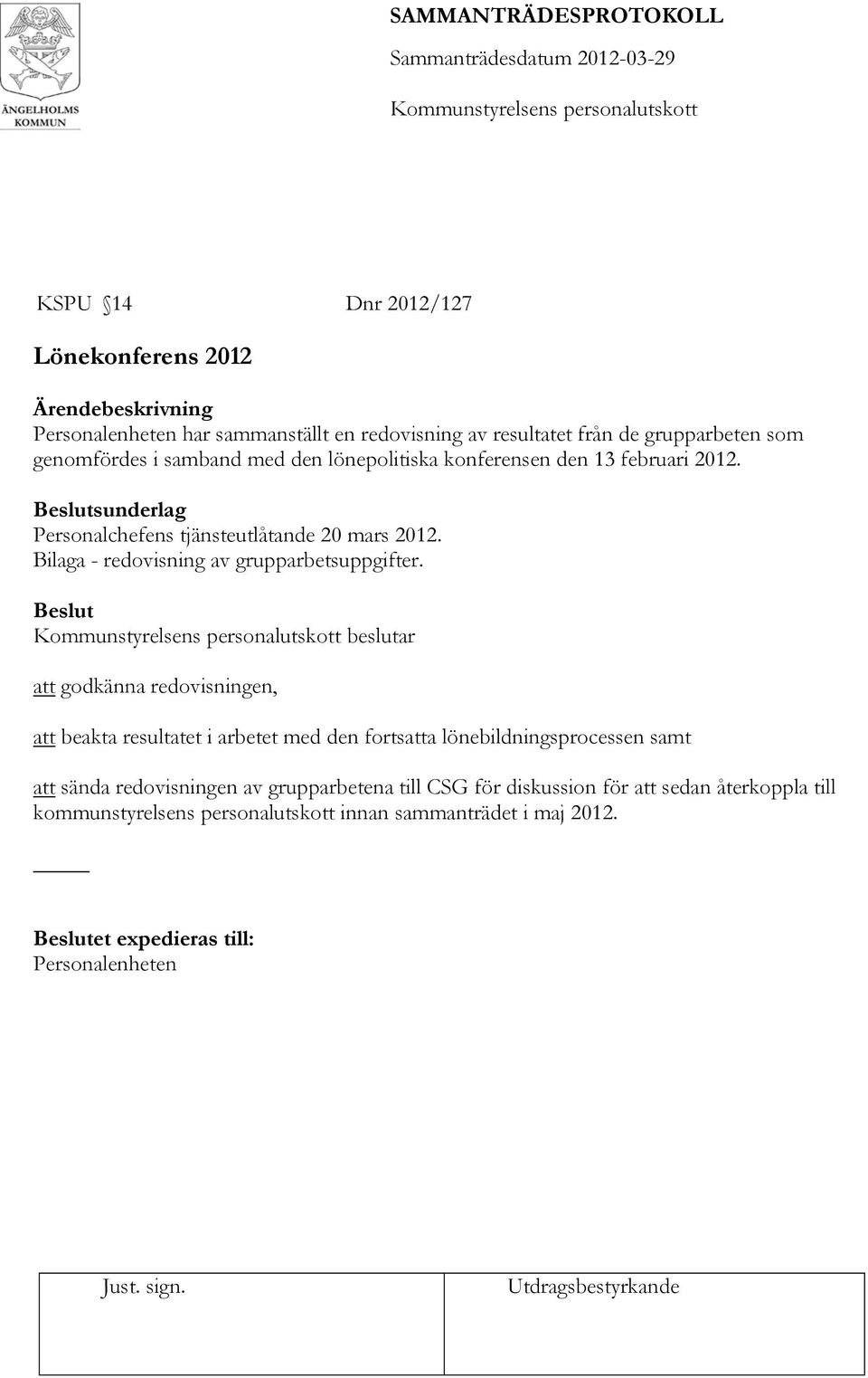 beslutar att godkänna redovisningen, att beakta resultatet i arbetet med den fortsatta lönebildningsprocessen samt att sända redovisningen av