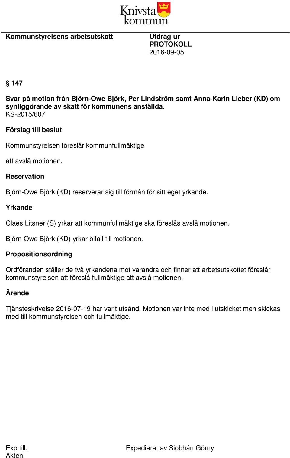 Yrkande Claes Litsner (S) yrkar att kommunfullmäktige ska föreslås avslå motionen. Björn-Owe Björk (KD) yrkar bifall till motionen.