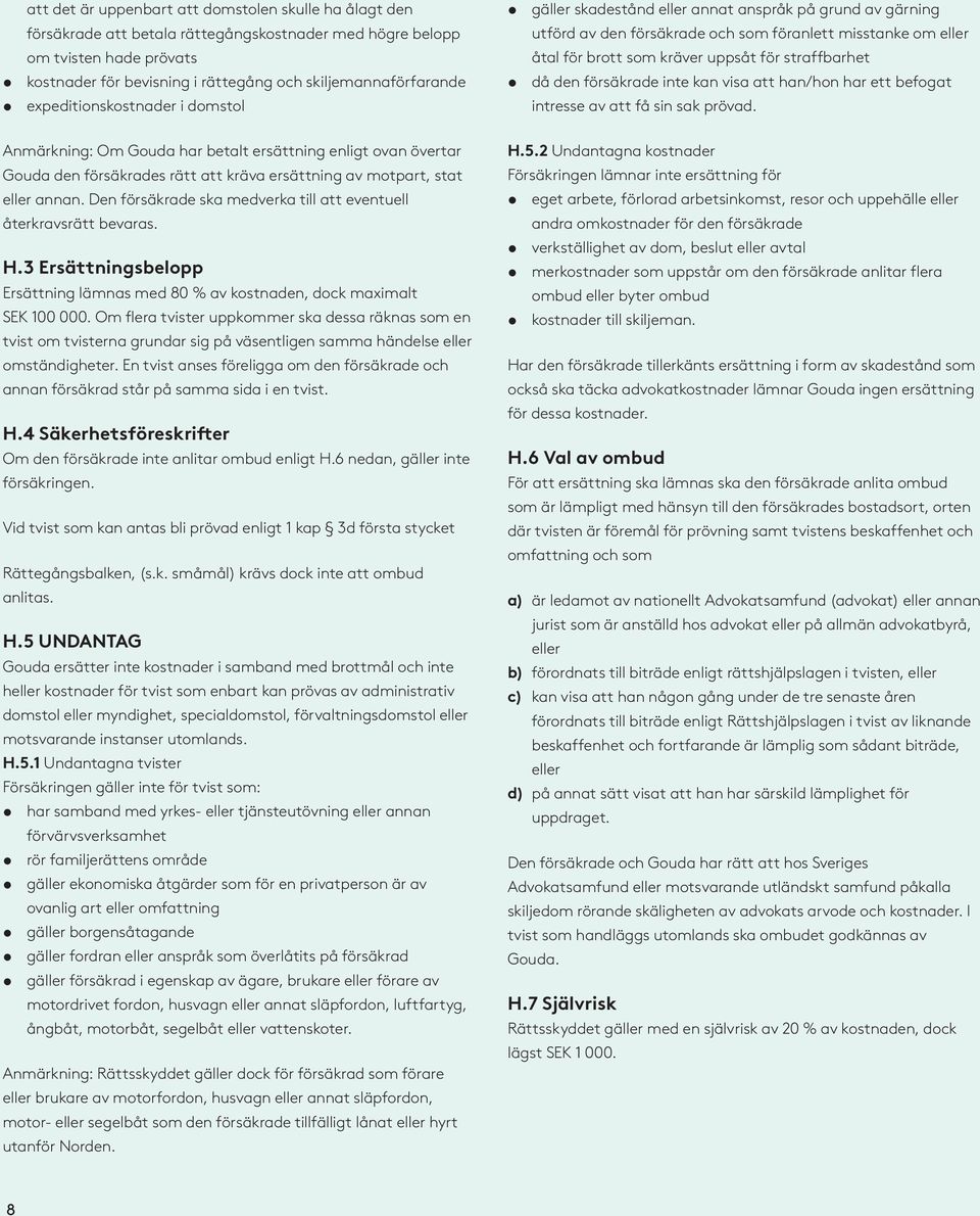 straffbarhet då den försäkrade inte kan visa att han/hon har ett befogat intresse av att få sin sak prövad.