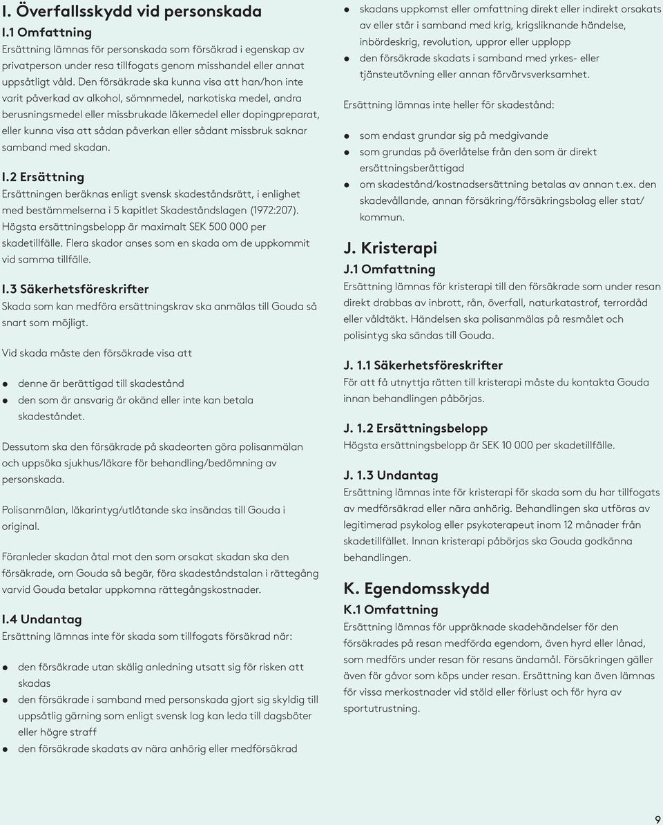 sådan påverkan eller sådant missbruk saknar samband med skadan. I.