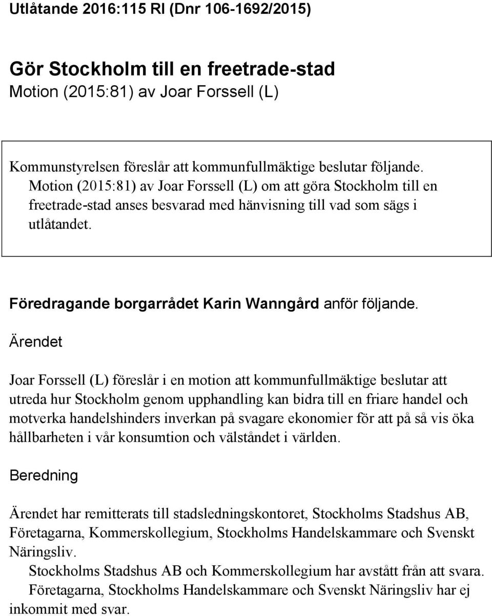 Ärendet Joar Forssell (L) föreslår i en motion att kommunfullmäktige beslutar att utreda hur Stockholm genom upphandling kan bidra till en friare handel och motverka handelshinders inverkan på