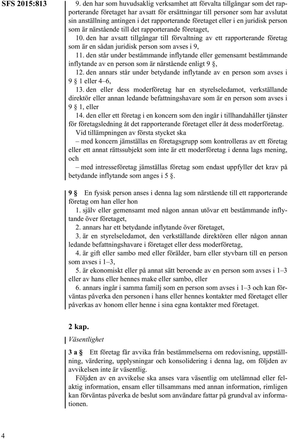 företaget eller i en juridisk person som är närstående till det rapporterande företaget, 10.
