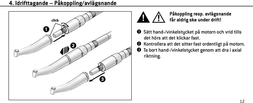 Sätt hand-/vinkelstycket på motorn och vrid tills det hörs att det klickar
