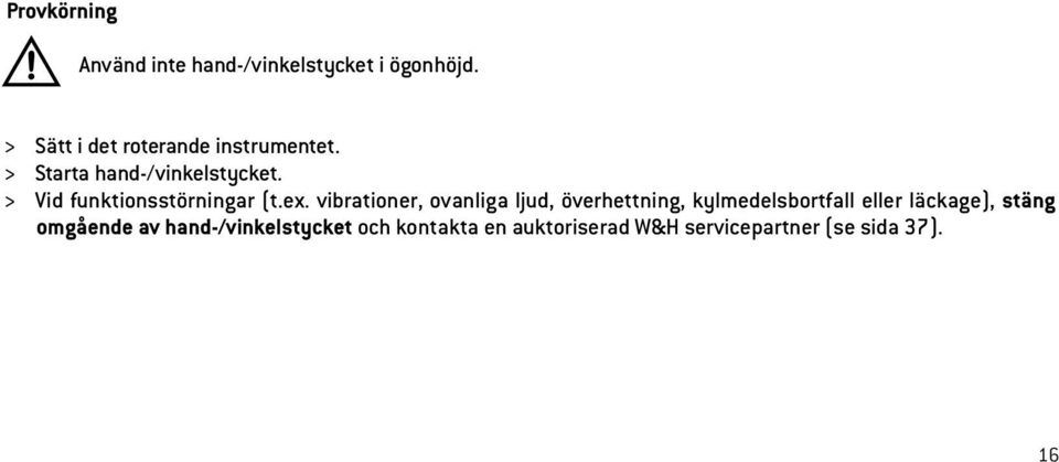 > Vid funktionsstörningar (t.ex.