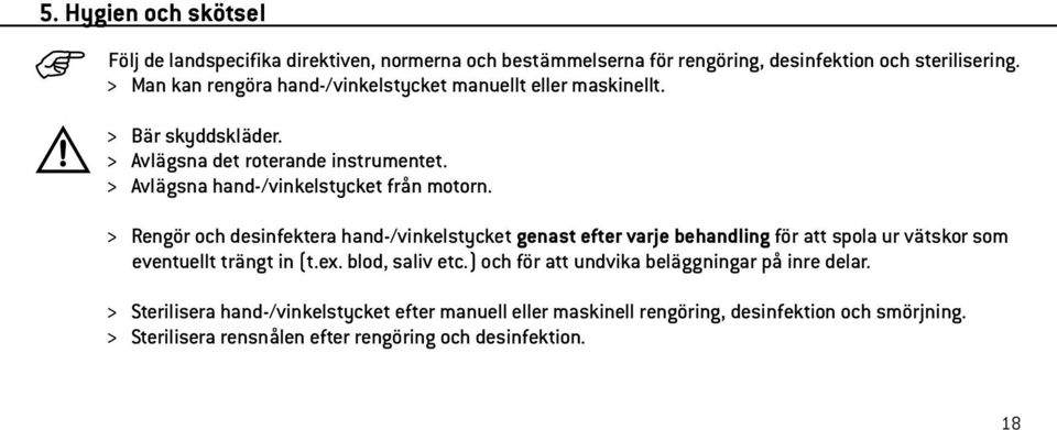 > Avlägsna hand-/vinkelstycket från motorn.