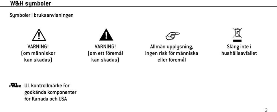 (om ett föremål kan skadas) Allmän upplysning, ingen risk för