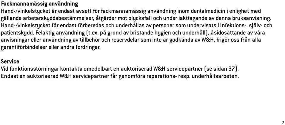på grund av bristande hygien och underhåll), åsidosättande av våra anvisningar eller användning av tillbehör och reservdelar som inte är godkända av W&H, frigör oss från alla garantiförbindelser