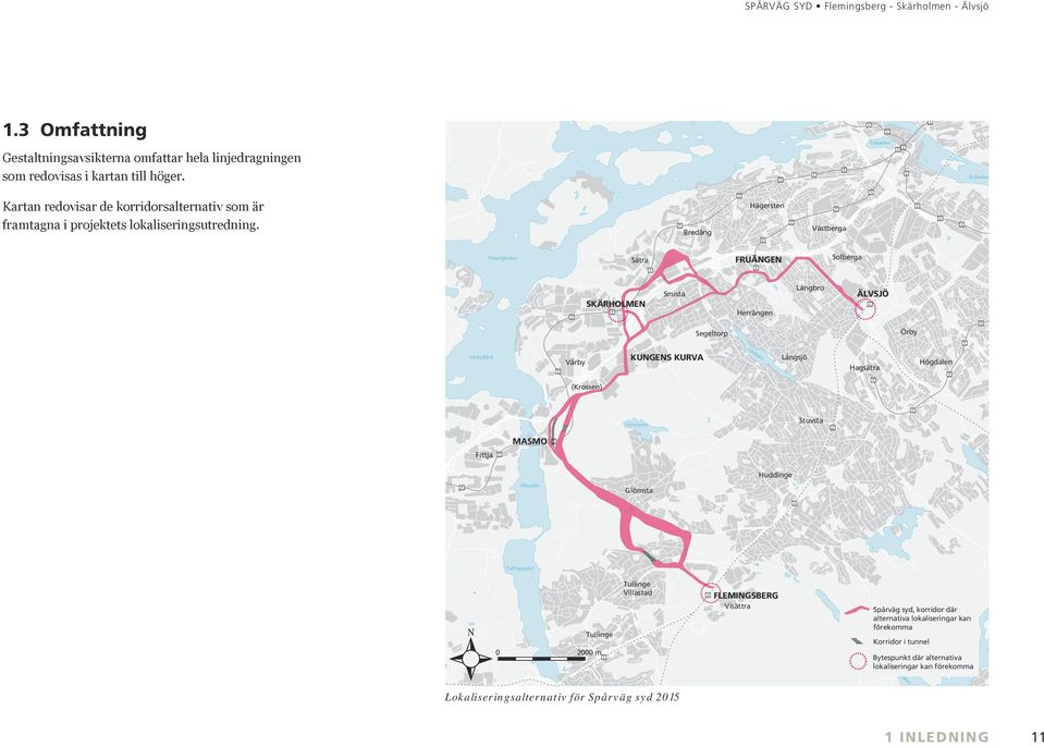 Bredäng Hägersten Västberga Fiskarfjärden Sätra FRUÄNGEN Solberga Ekerö SKÄRHOLMEN Smista Herrängen Långbro ÄLVSÖ Segeltorp Örby Vårbyfjärd Vårby KUNGENS KURVA Långsjön Långsjö Hagsätra Högdalen