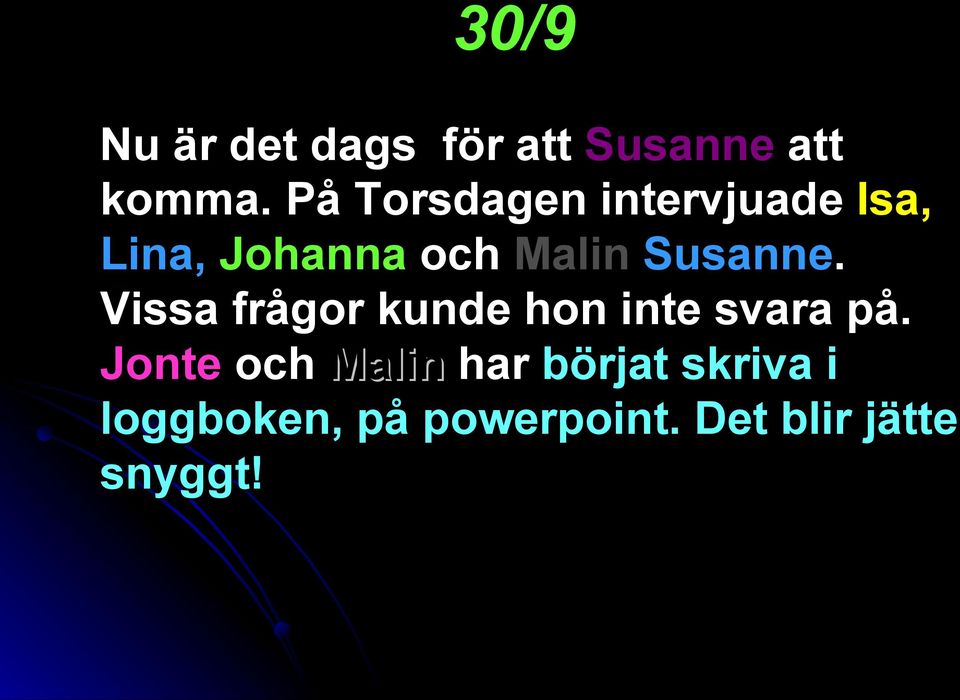 Susanne. Vissa frågor kunde hon inte svara på.