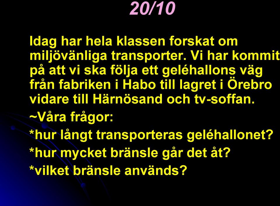 till lagret i Örebro vidare till Härnösand och tv-soffan.