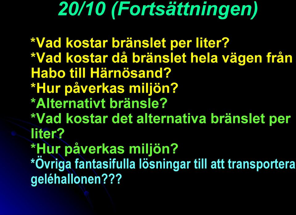 *Hur påverkas miljön? *Alternativt bränsle?