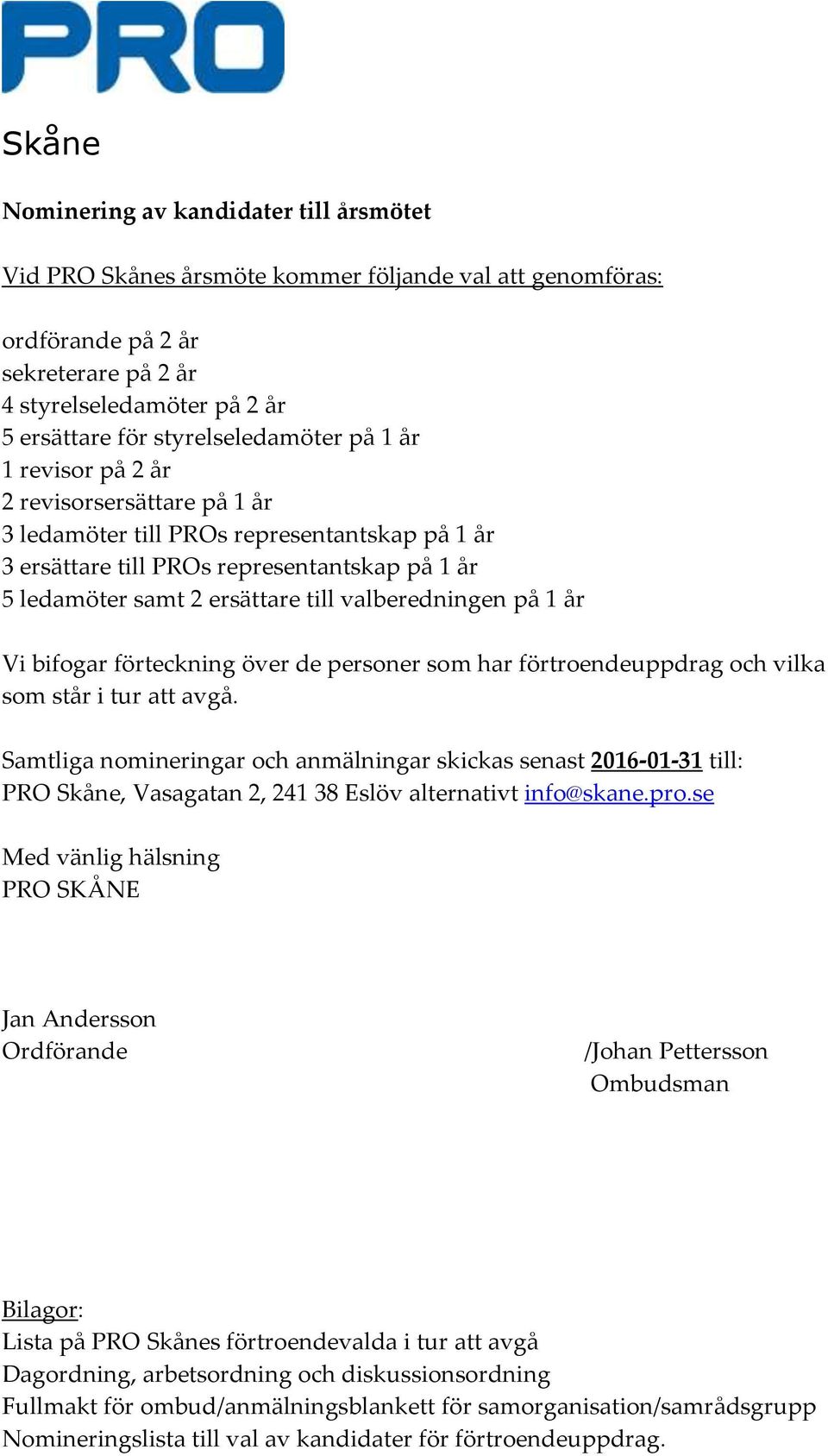 1 år Vi bifogar förteckning över de personer som har förtroendeuppdrag och vilka som står i tur att avgå.