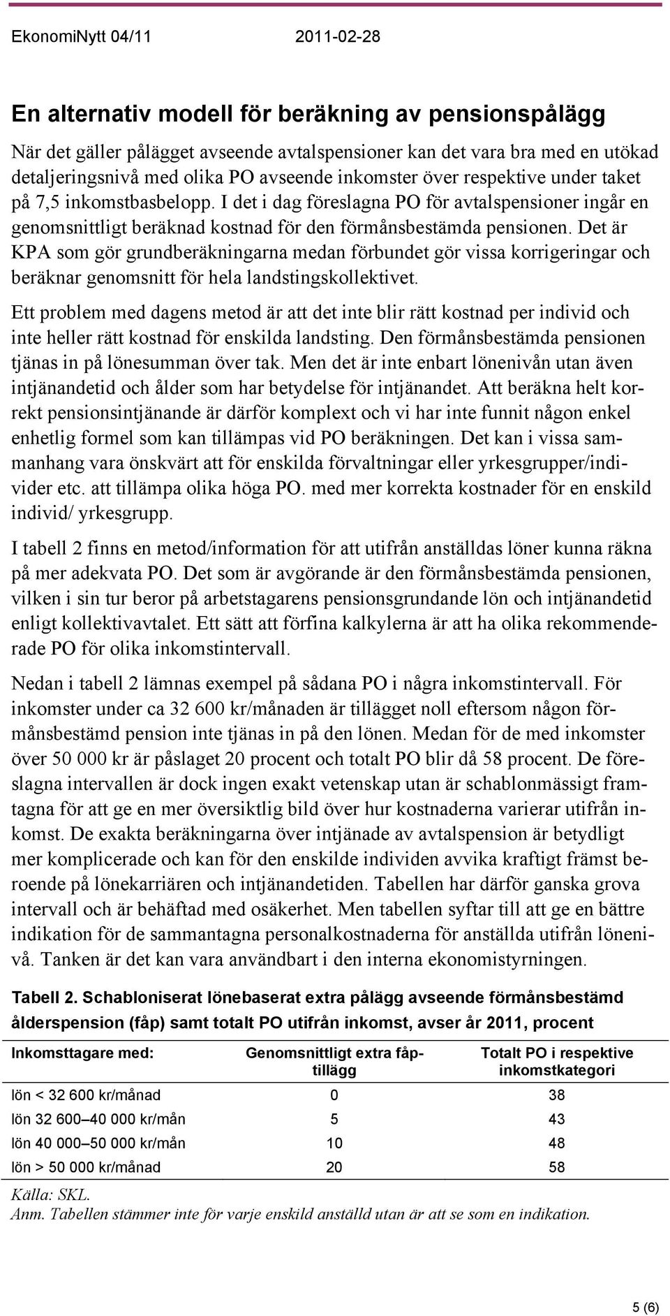Det är KPA som gör grundberäkningarna medan förbundet gör vissa korrigeringar och beräknar genomsnitt för hela landstingskollektivet.