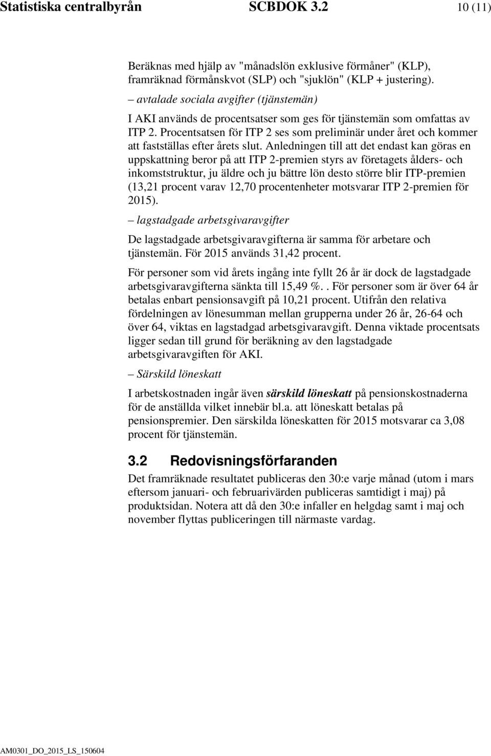 Procentsatsen för ITP 2 ses som preliminär under året och kommer att fastställas efter årets slut.