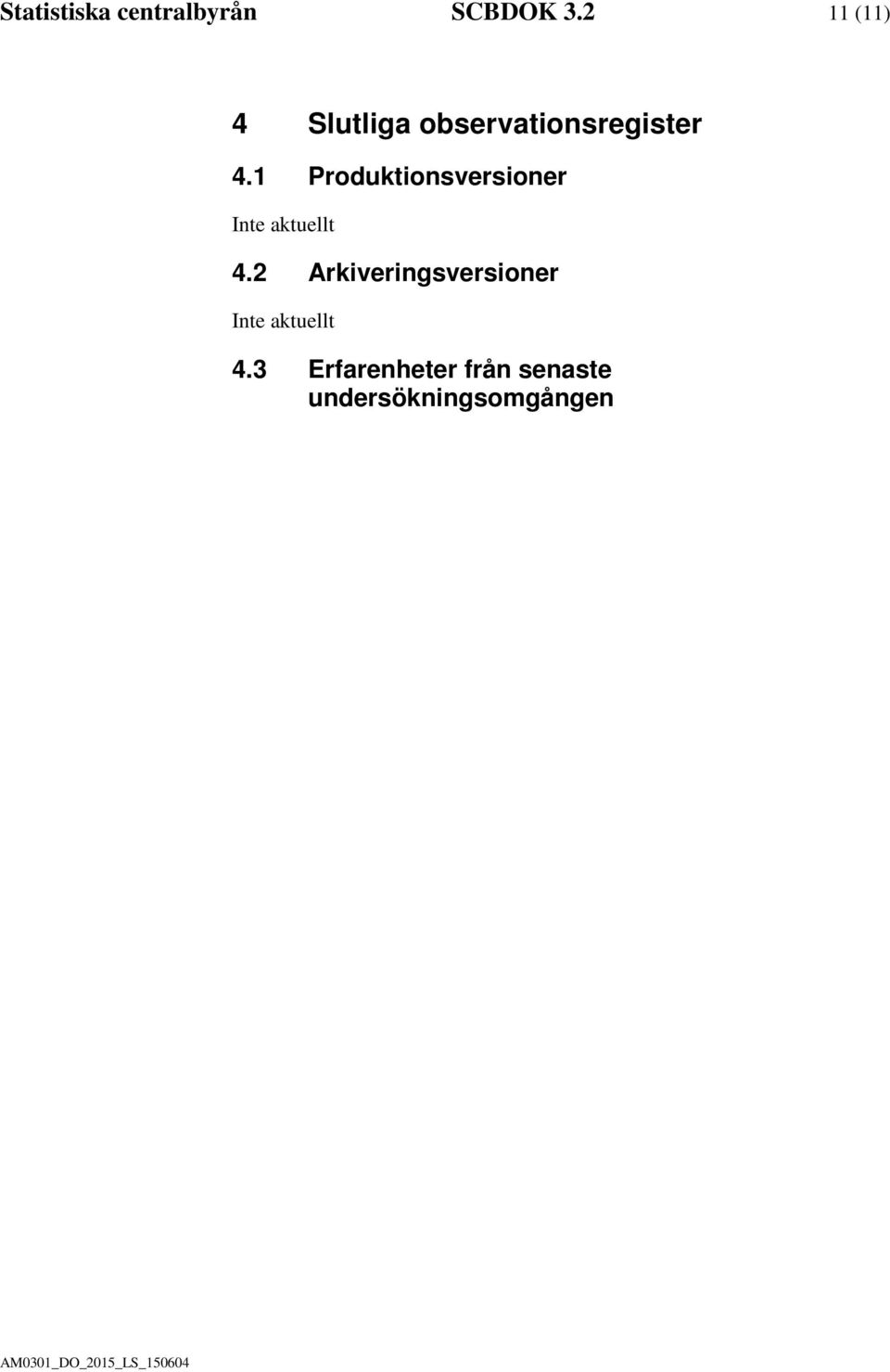 1 Produktionsversioner Inte aktuellt 4.