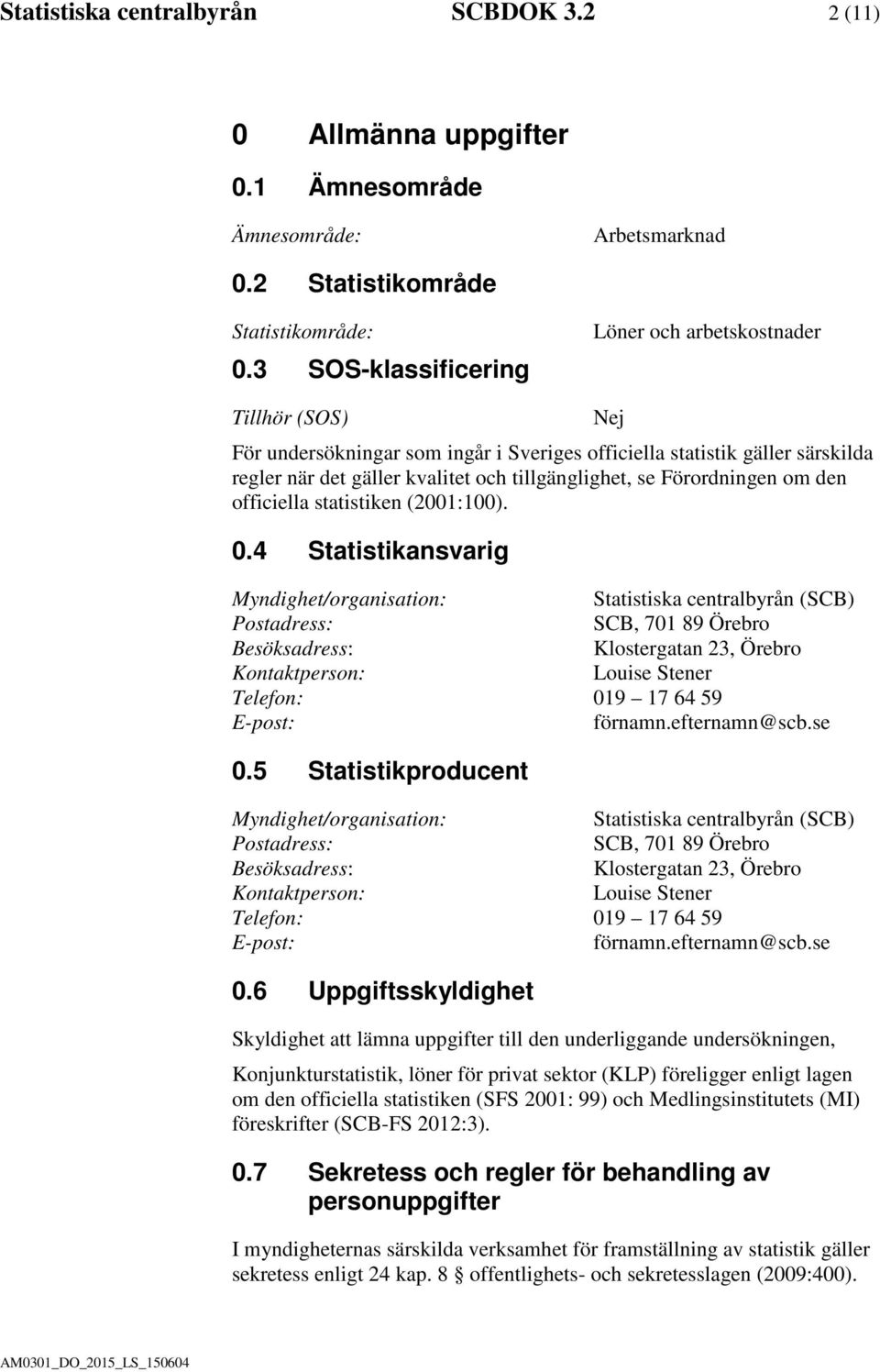Förordningen om den officiella statistiken (2001:100). 0.