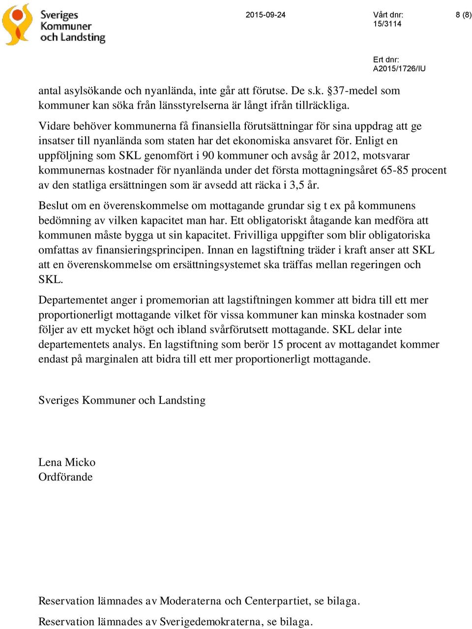 Enligt en uppföljning som SKL genomfört i 90 kommuner och avsåg år 2012, motsvarar kommunernas kostnader för nyanlända under det första mottagningsåret 65-85 procent av den statliga ersättningen som