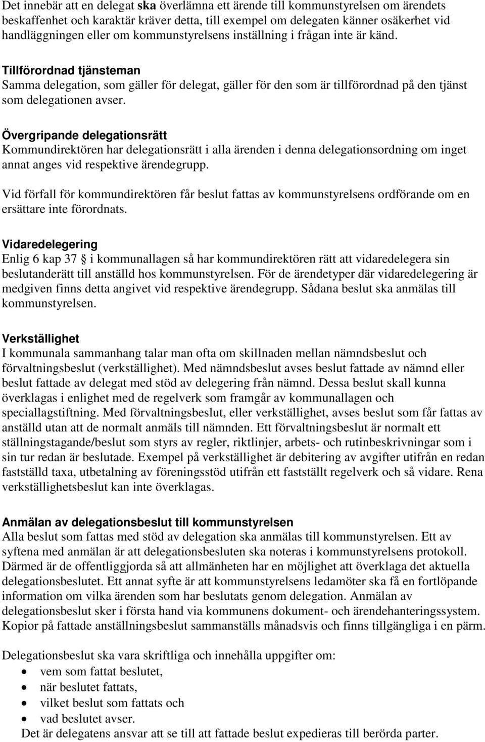 Övergripande delegationsrätt direktören har delegationsrätt i alla ärenden i denna delegationsordning om inget annat anges vid respektive ärendegrupp.