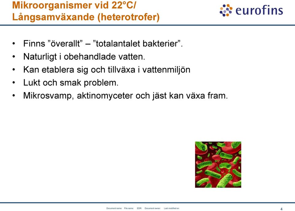 Naturligt i obehandlade vatten.