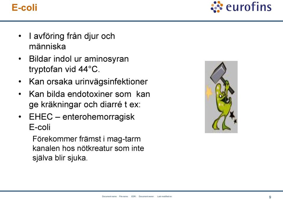 Kan orsaka urinvägsinfektioner Kan bilda endotoxiner som kan ge