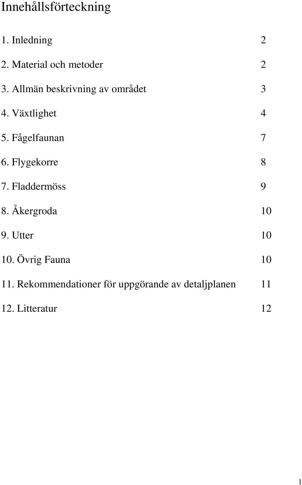 Flygekorre 8 7. Fladdermöss 9 8. Åkergroda 10 9. Utter 10 10.